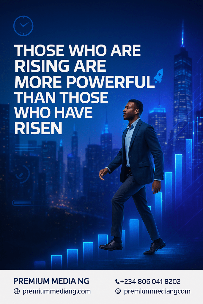 Those Who Are Rising Are More Powerful Than Those Who Have Risen” – Why the Climb is the Catalyst