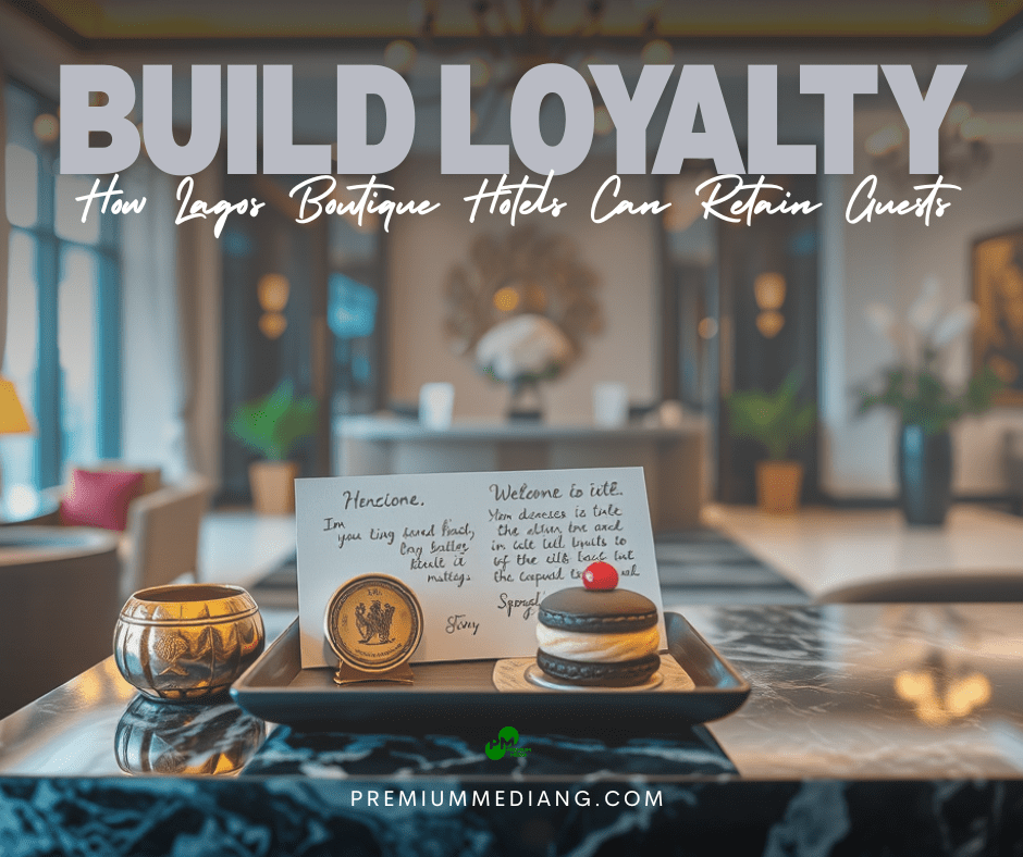 Build Loyalty: How Lagos Boutique Hotels Can Retain Guests